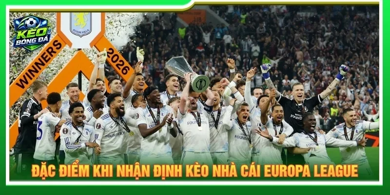 Khi nhận định kèo nhà cái Europa League cần đặt trận đấu vào đúng bối cảnh