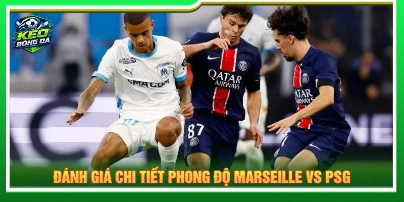 Đánh giá chi tiết phong độ Marseille vs PSG