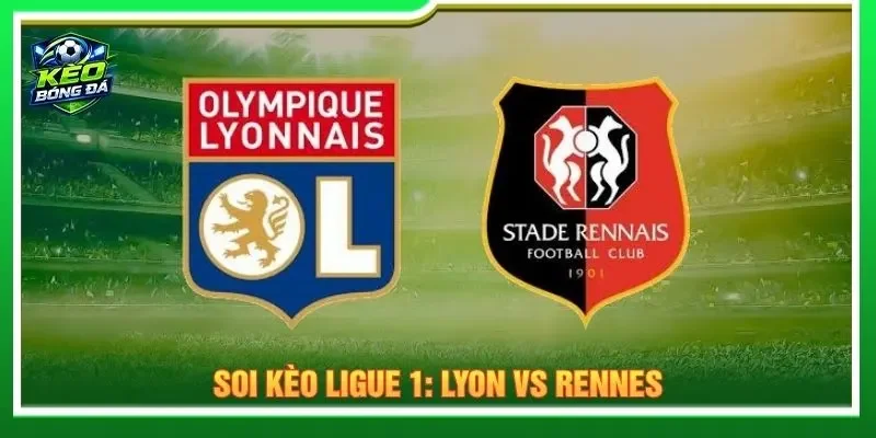 Soi Kèo Ligue 1: Lyon vs Rennes – Lúc 1h45 20/9/2026