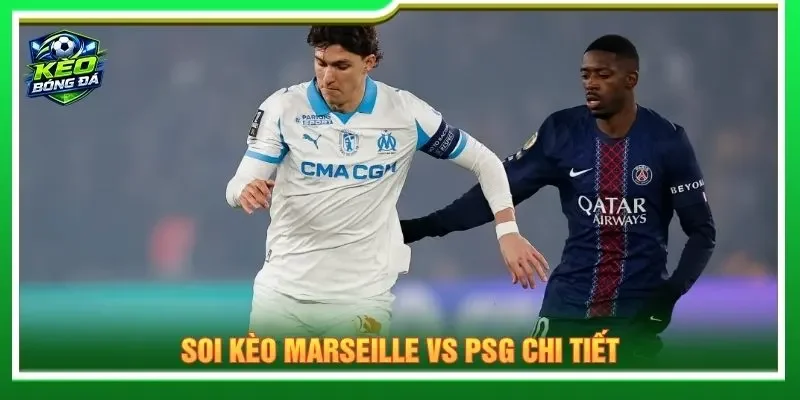 Soi kèo Marseille vs PSG chi tiết
