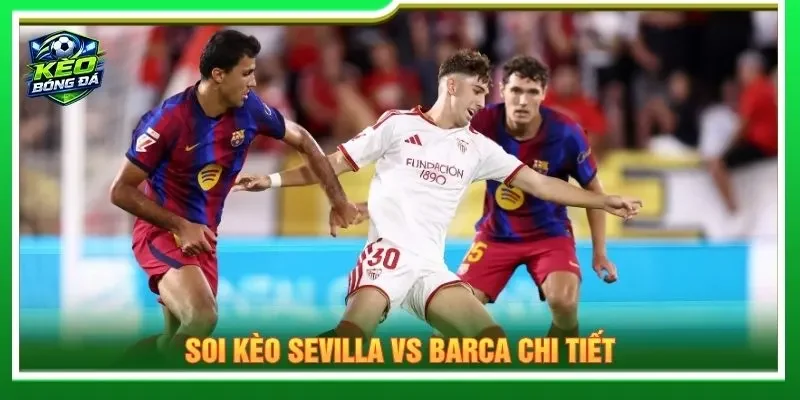 Soi kèo Sevilla vs Barca chi tiết
