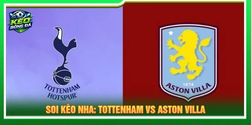 Soi Kèo NHA: Tottenham Vs Aston Villa – Lúc 18h30 19/9/2026