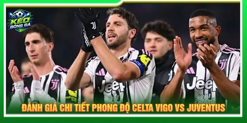 Đánh giá chi tiết phong độ Celta Vigo vs Juventus