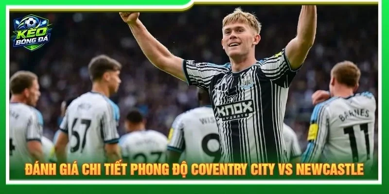 Đánh giá chi tiết phong độ Coventry City vs Newcastle