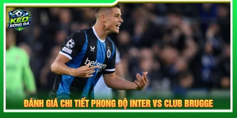 Đánh giá chi tiết phong độ Inter vs Club Brugge