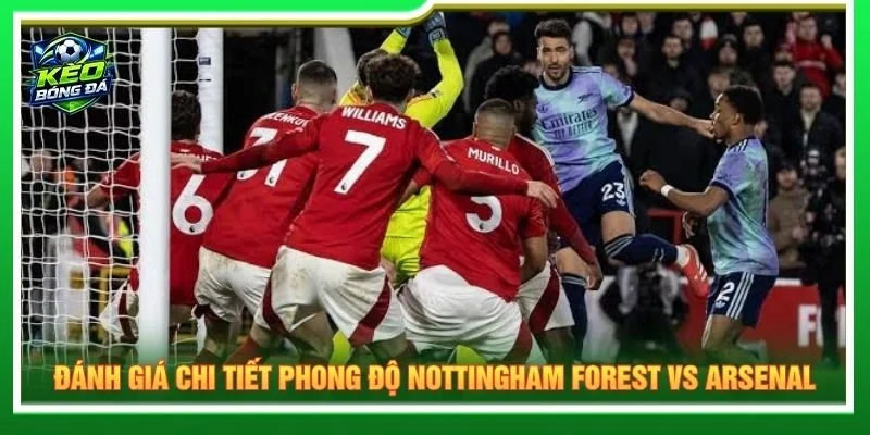 Đánh giá chi tiết phong độ Nottingham Forest vs Arsenal