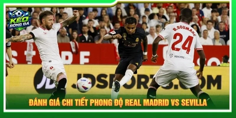 Đánh giá chi tiết phong độ Real Madrid vs Sevilla