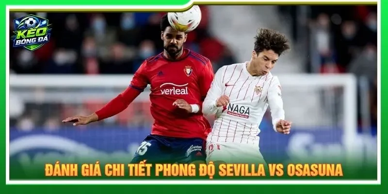 Đánh giá chi tiết phong độ Sevilla vs Osasuna