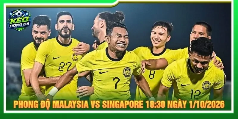Đánh giá phong độ Malaysia vs Singapore 18:30 ngày 1/10/2026