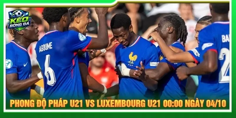 Đánh giá phong độ Pháp U21 vs Luxembourg U21 00:00 ngày 04/10
