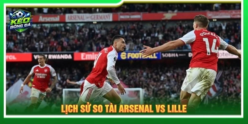 Lịch sử so tài Arsenal vs Lille