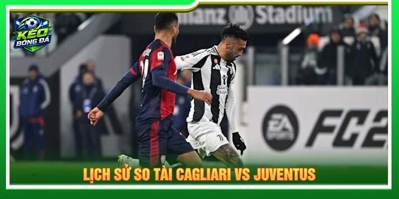 Lịch sử so tài Cagliari vs Juventus