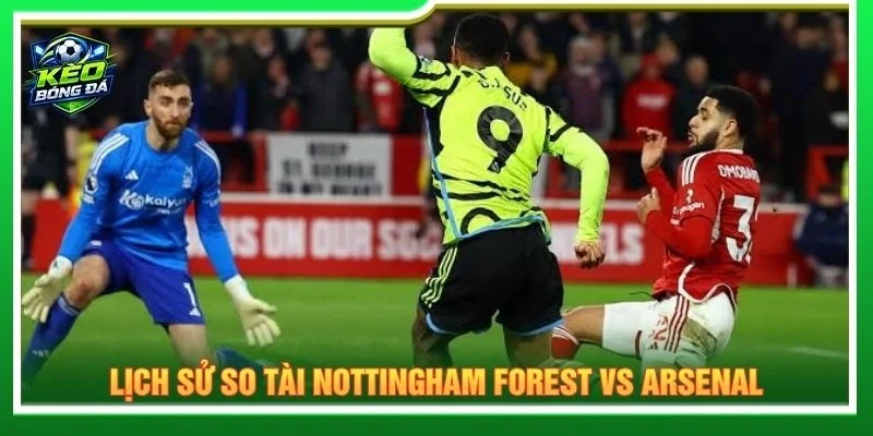Lịch sử so tài Nottingham Forest vs Arsenal