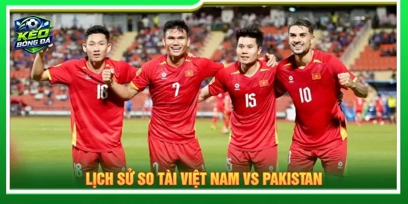 Lịch sử so tài Việt Nam vs Pakistan