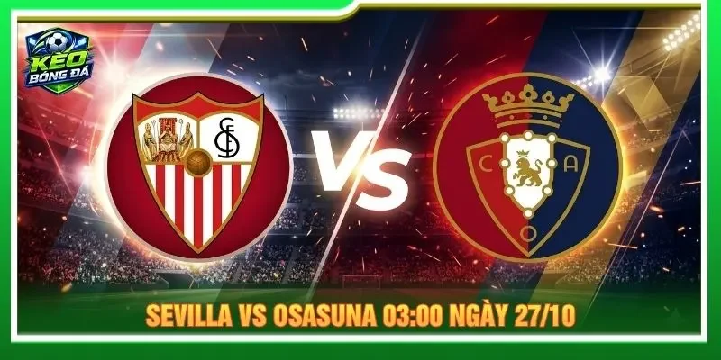 Soi kèo Sevilla vs Osasuna 03:00 ngày 27/10 - La Liga