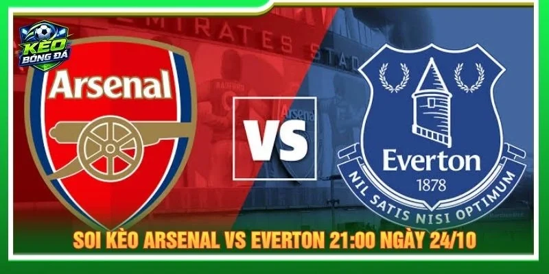 Soi Kèo Arsenal Vs Everton 21:00 Ngày 24/10 - Vòng 8 NHA