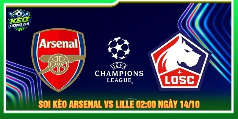 Soi Kèo Arsenal Vs Lille 02:00 Ngày 14/10 - Champions League