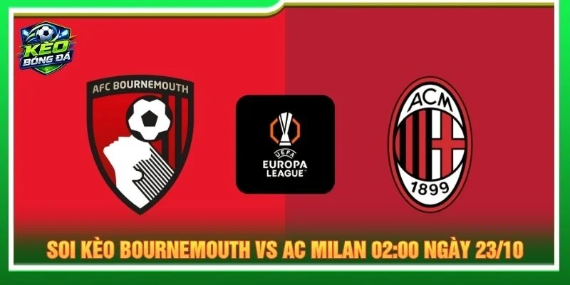 Soi Kèo Bournemouth Vs AC Milan 02:00 Ngày 23/10 - Cúp C2