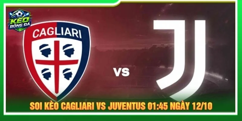 Soi Kèo Cagliari Vs Juventus 01:45 Ngày 12/10/2026 - Serie A