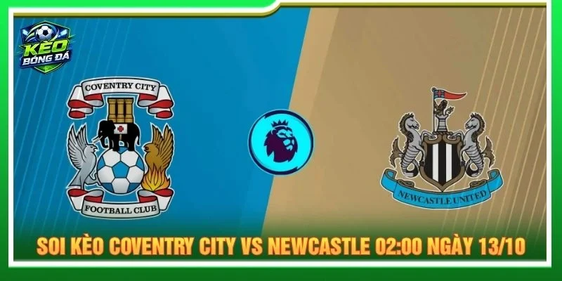 Soi Kèo Coventry City Vs Newcastle 02:00 Ngày 13/10 - EPL