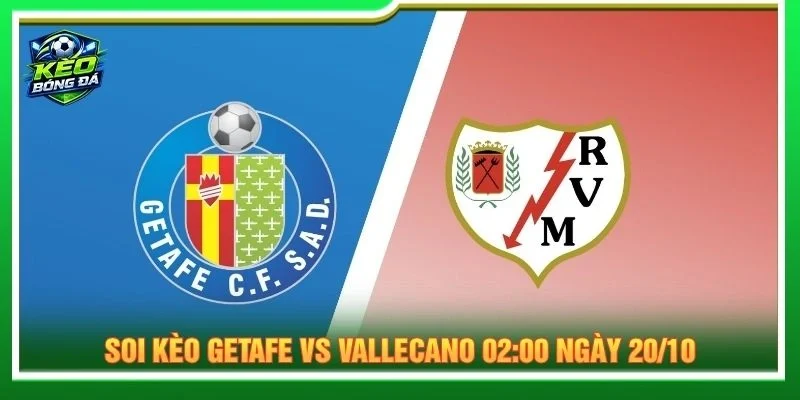Soi Kèo Getafe Vs Vallecano 02:00 Ngày 20/10 - La Liga