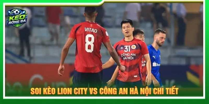Soi kèo Lion City vs Công an Hà Nội chi tiết