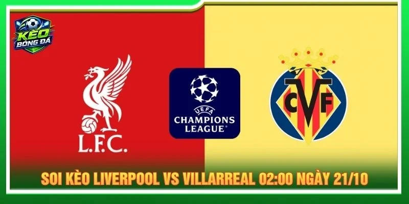 Soi Kèo Liverpool Vs Villarreal 02:00 Ngày 21/10 - Cúp C1