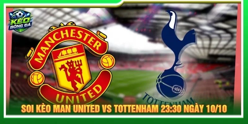 Soi Kèo Man United Vs Tottenham 23:30 Ngày 10/10/2026