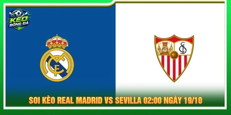 Soi Kèo Real Madrid Vs Sevilla 02:00 Ngày 19/10 - La Liga